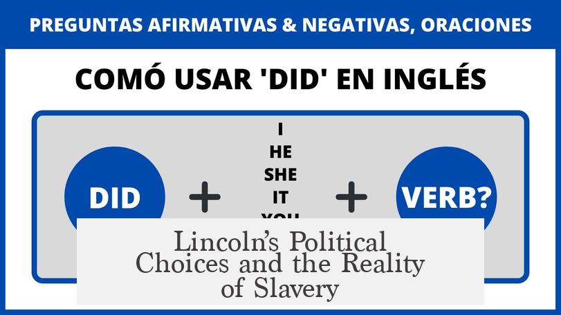 Lincoln’s Political Choices and the Reality of Slavery