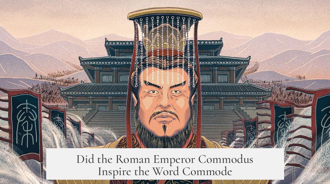 Did the Roman Emperor Commodus Inspire the Word Commode?