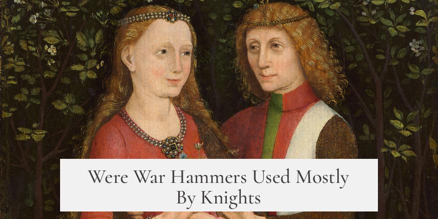 Were War Hammers Used Mostly By Knights?