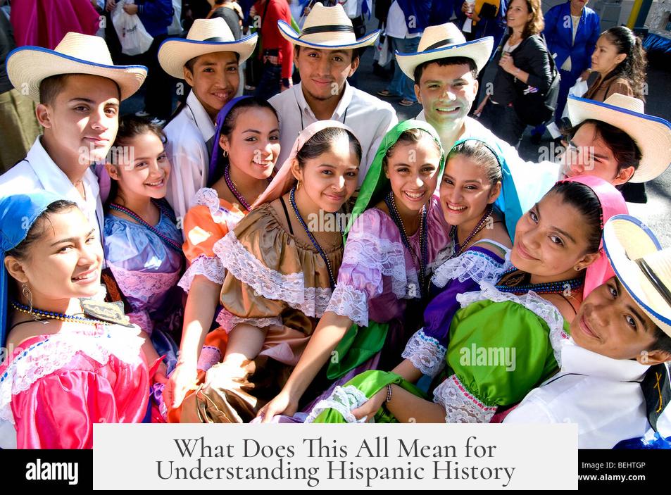 What Does This All Mean for Understanding Hispanic History?