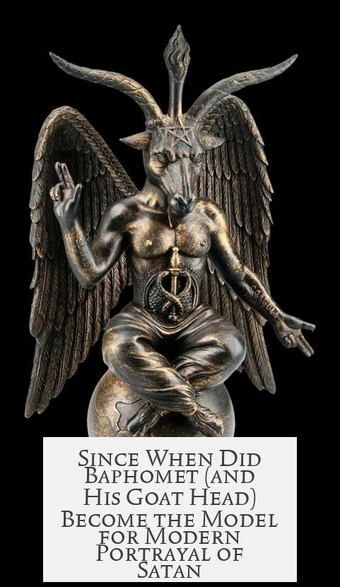 Since When Did Baphomet (and His Goat Head) Become the Model for Modern Portrayal of Satan?