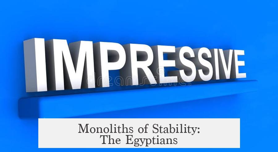 Monoliths of Stability: The Egyptians