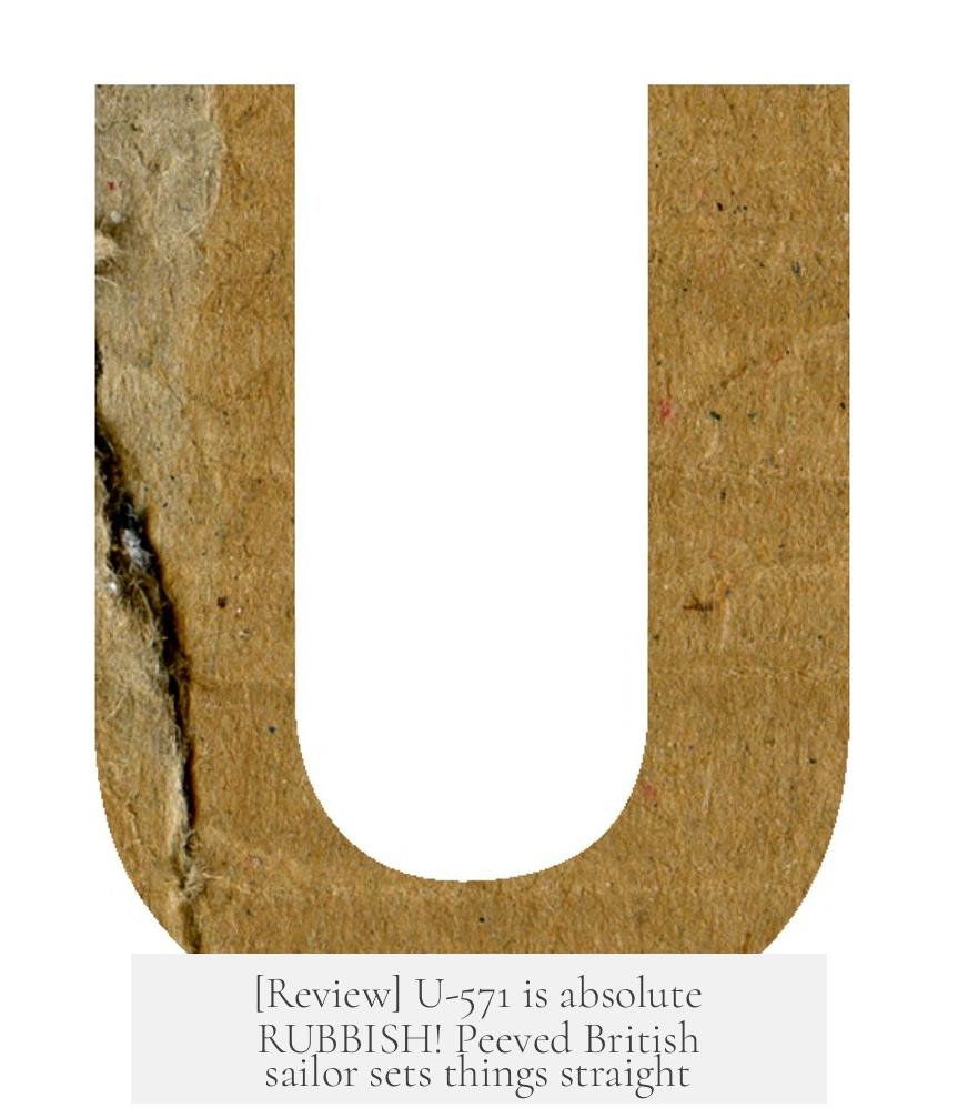 [Review] U-571 is absolute RUBBISH! Peeved British sailor sets things straight