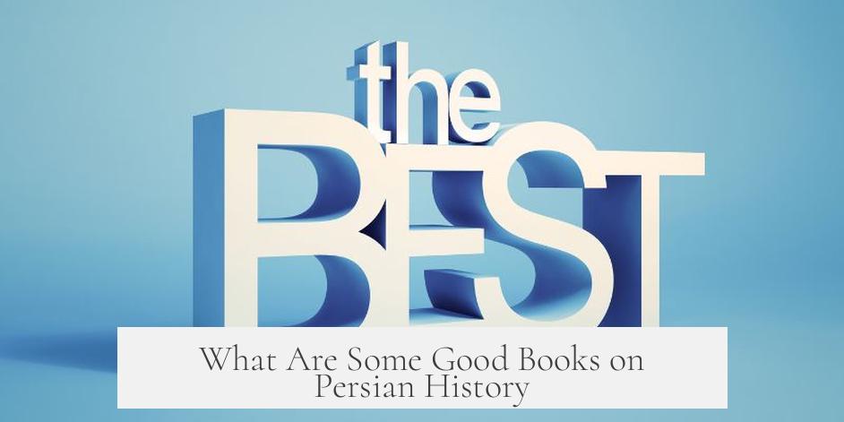 What Are Some Good Books on Persian History?