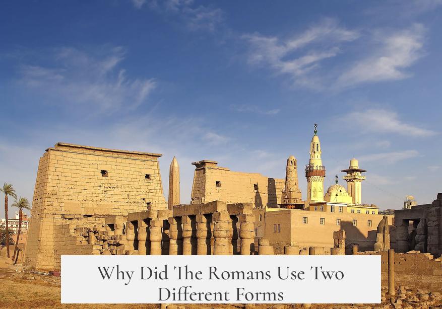 Why Did The Romans Use Two Different Forms?