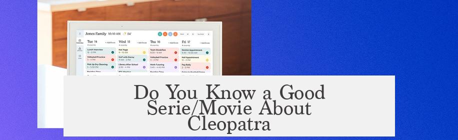 Do You Know a Good Serie/Movie About Cleopatra?