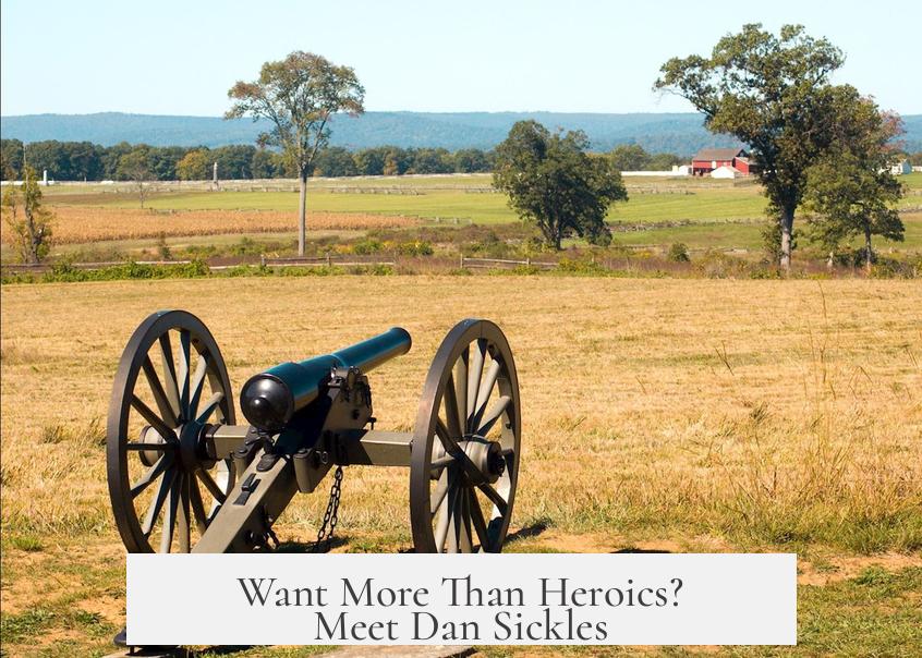 Want More Than Heroics? Meet Dan Sickles
