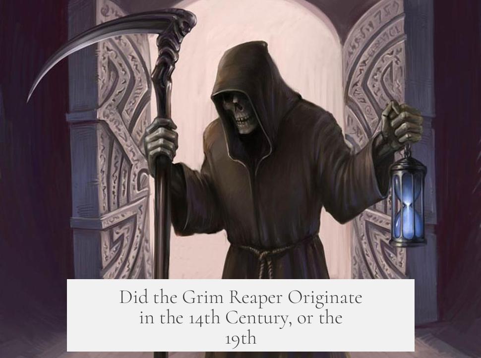 Did the Grim Reaper Originate in the 14th Century, or the 19th?