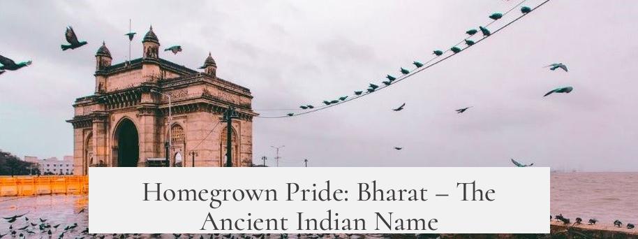 Homegrown Pride: Bharat – The Ancient Indian Name