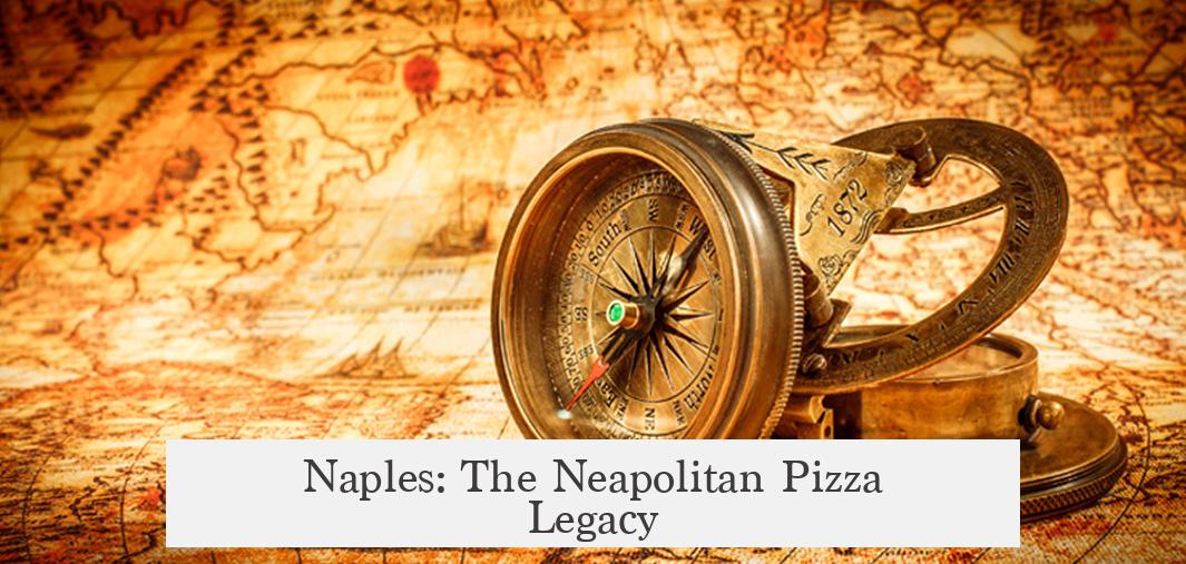 Naples: The Neapolitan Pizza Legacy