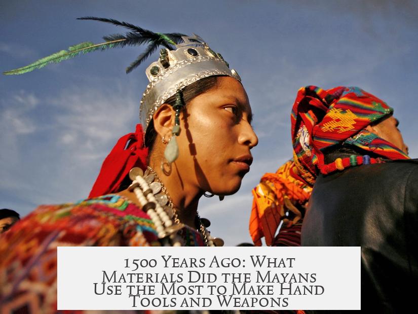 1500 Years Ago: What Materials Did the Mayans Use the Most to Make Hand Tools and Weapons?
