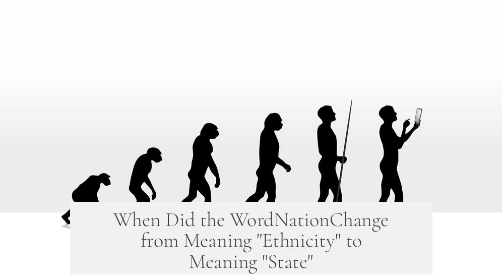 When Did the WordNationChange from Meaning "Ethnicity" to Meaning "State"?