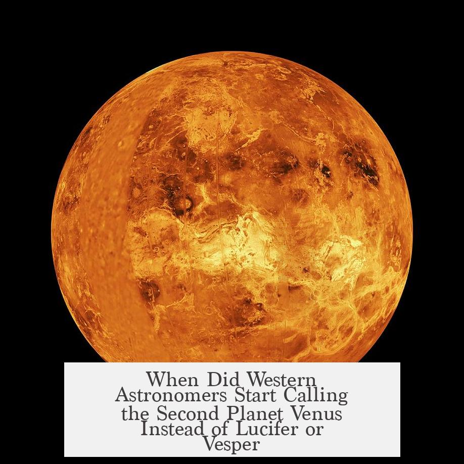 When Did Western Astronomers Start Calling the Second Planet Venus Instead of Lucifer or Vesper?