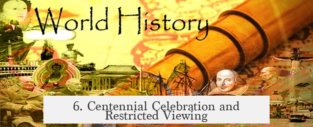 6. Centennial Celebration and Restricted Viewing