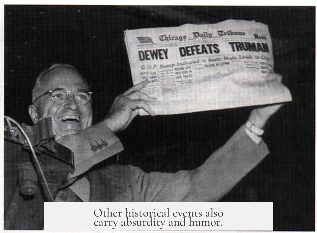 Other historical events also carry absurdity and humor.