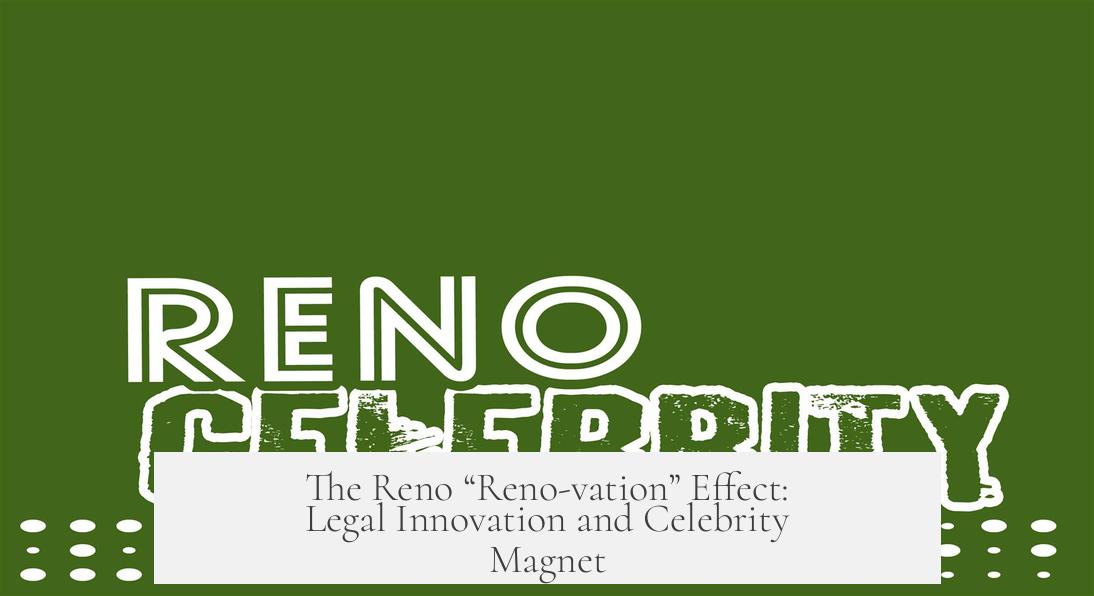 The Reno “Reno-vation” Effect: Legal Innovation and Celebrity Magnet