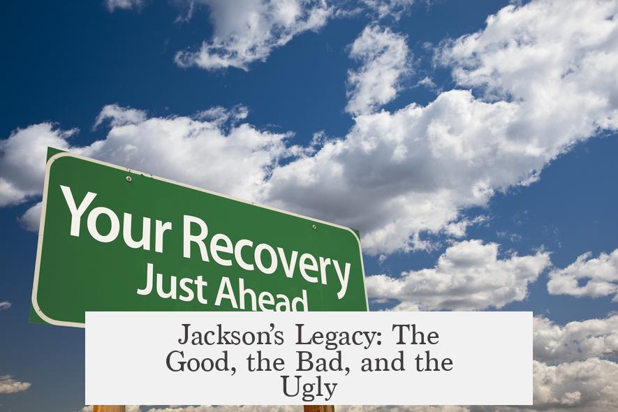 Jackson’s Legacy: The Good, the Bad, and the Ugly
