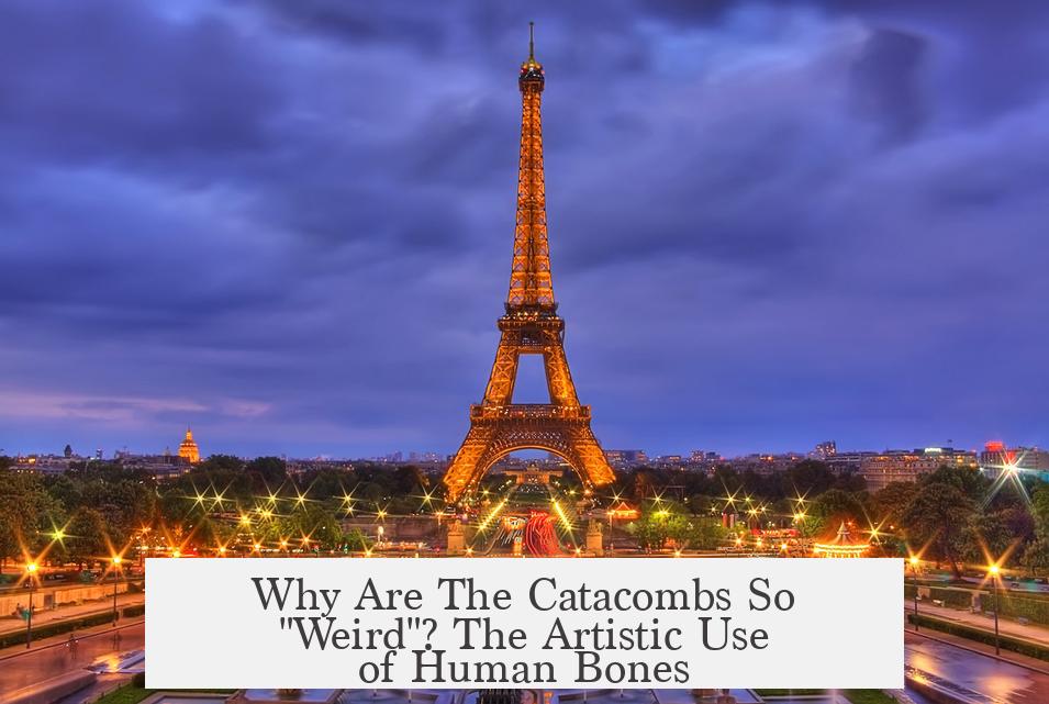 Why Are The Catacombs So "Weird"? The Artistic Use of Human Bones
