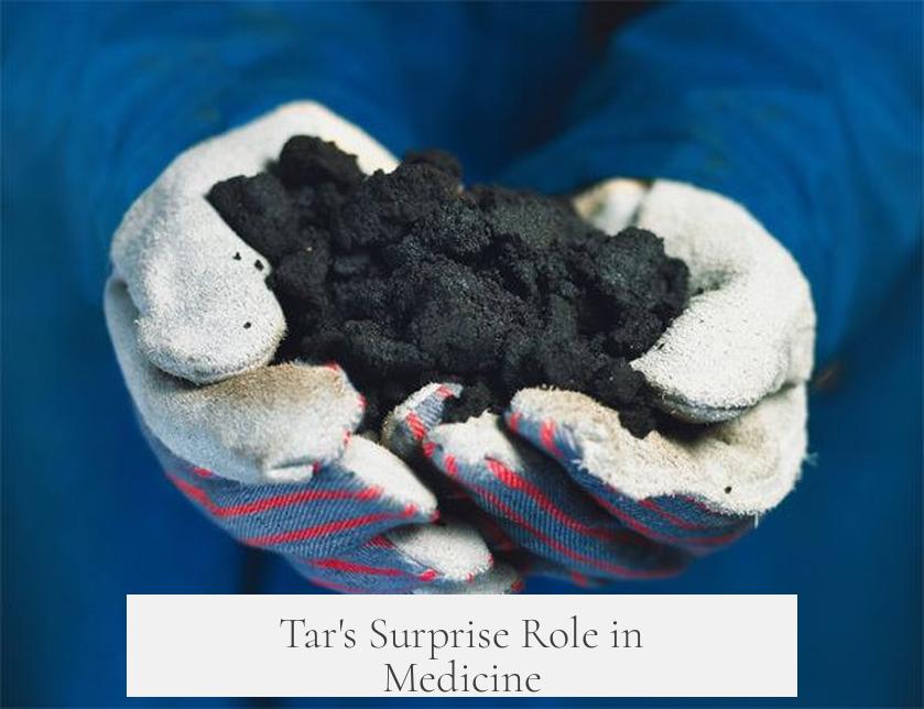 Tar's Surprise Role in Medicine