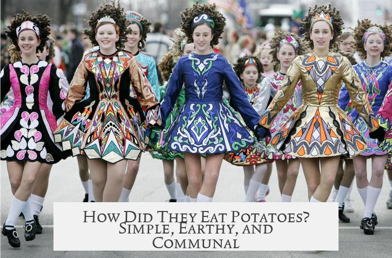 How Did They Eat Potatoes? Simple, Earthy, and Communal