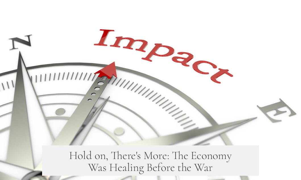 Hold on, There's More: The Economy Was Healing Before the War