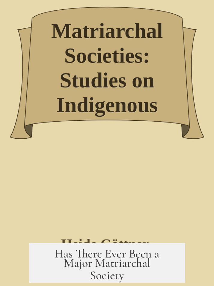 Has There Ever Been a Major Matriarchal Society?