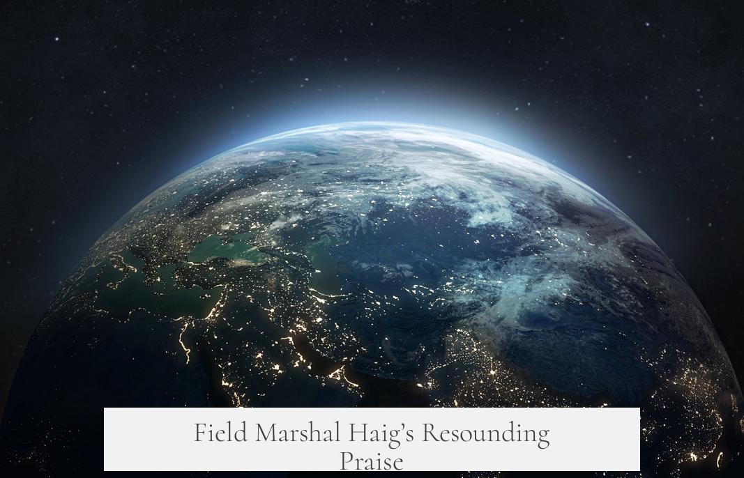 Field Marshal Haig’s Resounding Praise