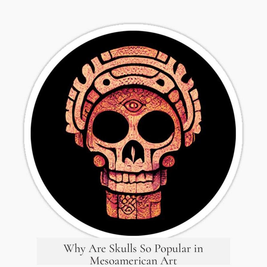 Why Are Skulls So Popular in Mesoamerican Art?