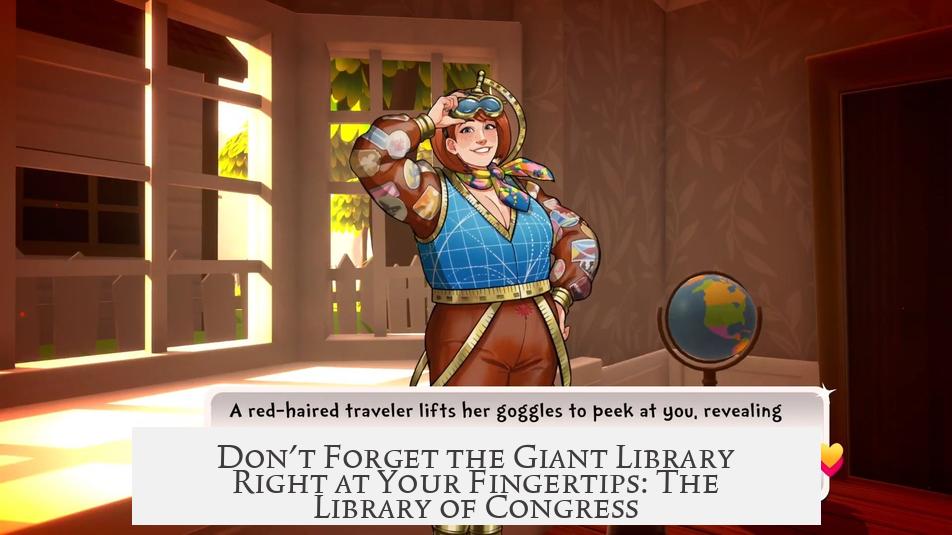Don't Forget the Giant Library Right at Your Fingertips: The Library of Congress
