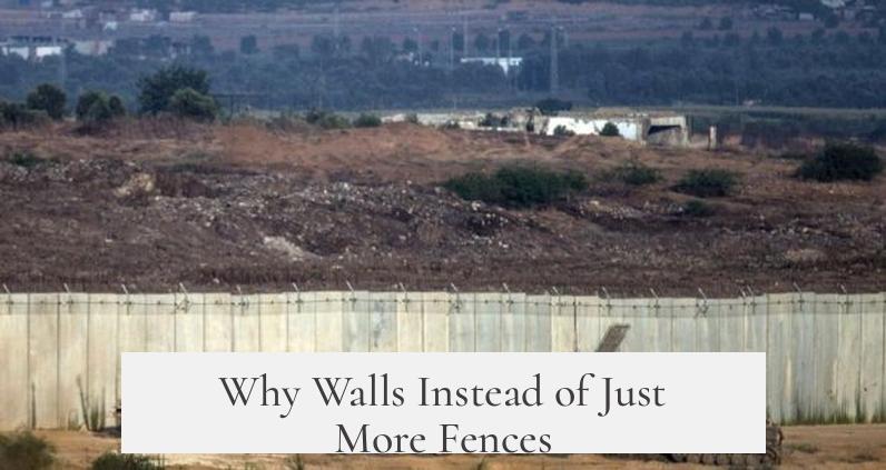 Why Walls Instead of Just More Fences?