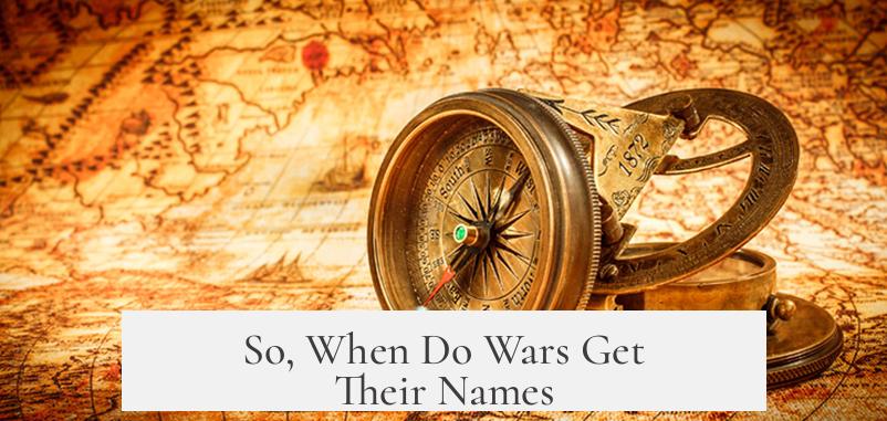 So, When Do Wars Get Their Names?