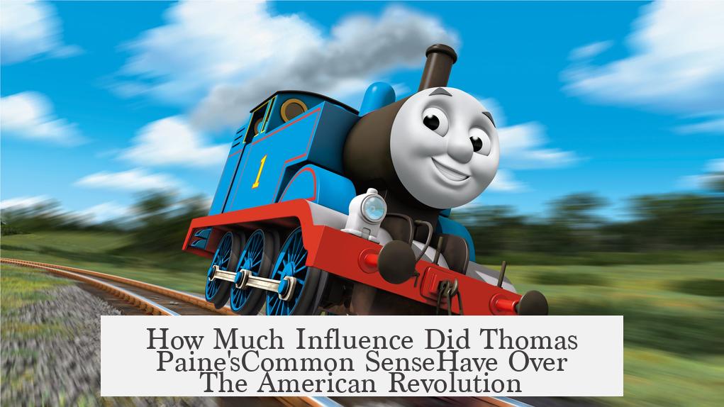 How Much Influence Did Thomas Paine'sCommon SenseHave Over The American Revolution?