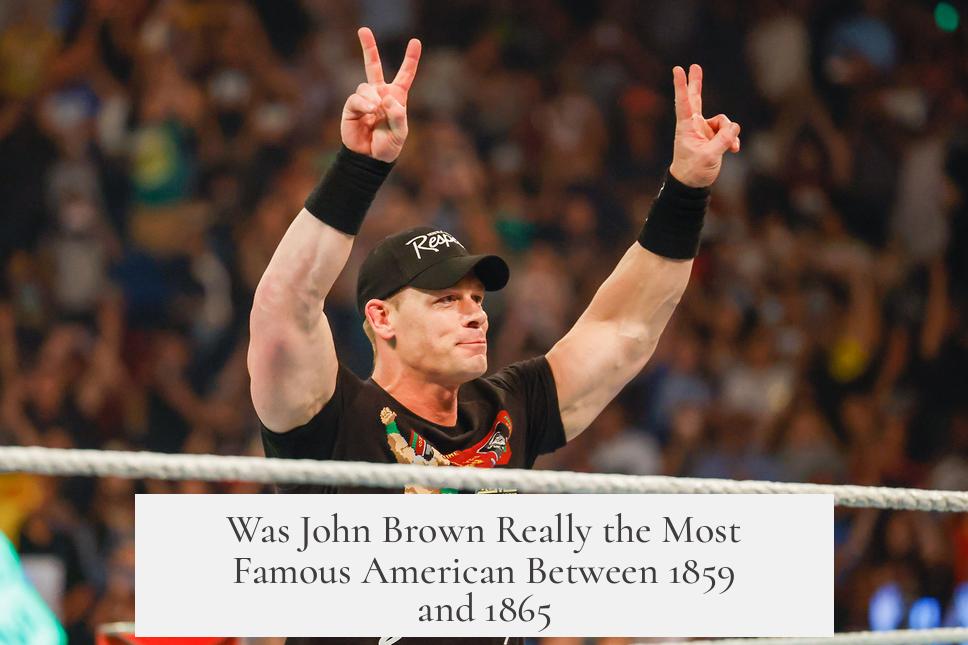 Was John Brown Really the Most Famous American Between 1859 and 1865?