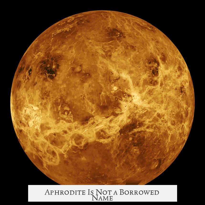 Aphrodite Is Not a Borrowed Name