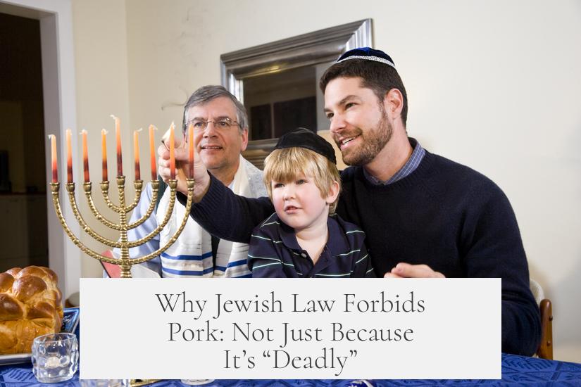 Why Jewish Law Forbids Pork: Not Just Because It’s “Deadly”