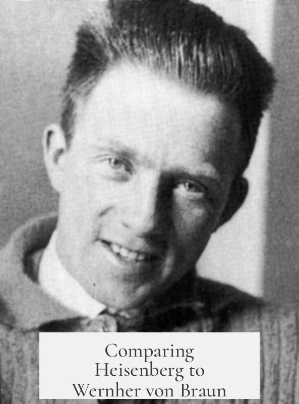 Comparing Heisenberg to Wernher von Braun