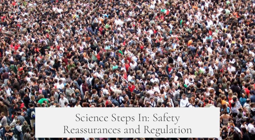 Science Steps In: Safety Reassurances and Regulation