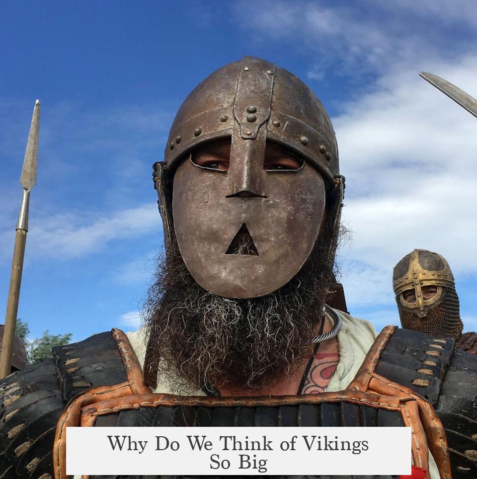 Why Do We Think of Vikings So Big?