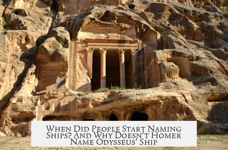 When Did People Start Naming Ships? And Why Doesn't Homer Name Odysseus’ Ship?