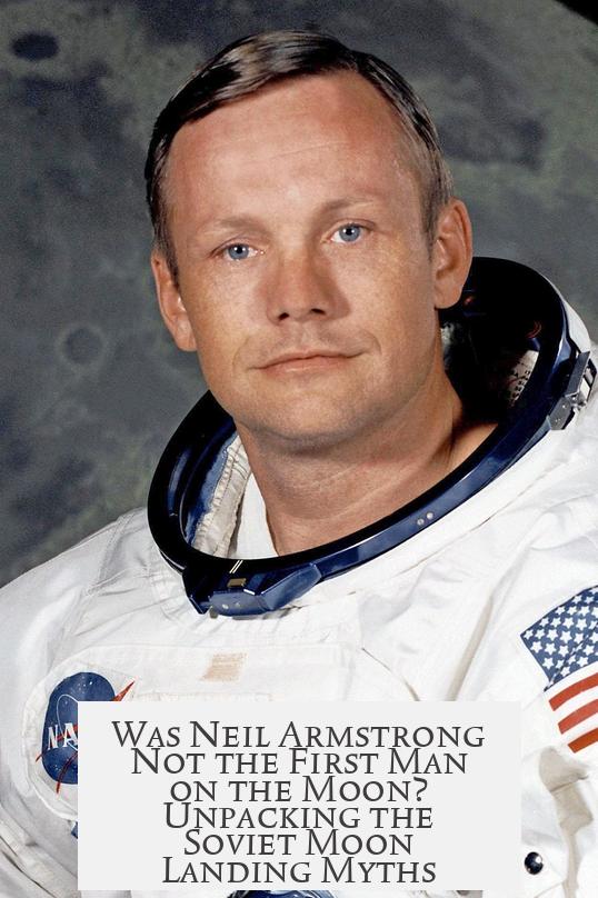 Was Neil Armstrong Not the First Man on the Moon? Unpacking the Soviet Moon Landing Myths