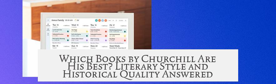 Which Books by Churchill Are His Best? Literary Style and Historical Quality Answered