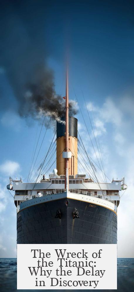 The Wreck of the Titanic: Why the Delay in Discovery?