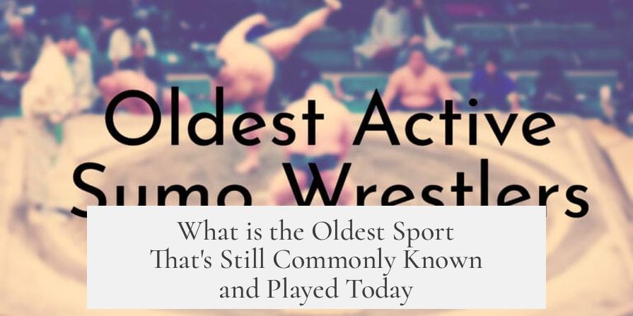 What is the Oldest Sport That's Still Commonly Known and Played Today?