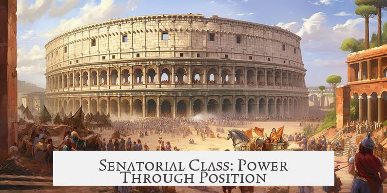 Senatorial Class: Power Through Position