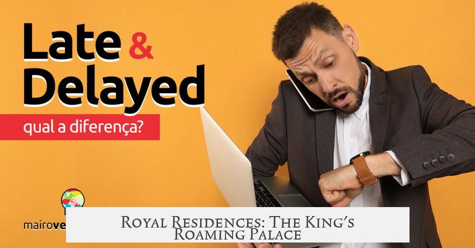 Royal Residences: The King's Roaming Palace