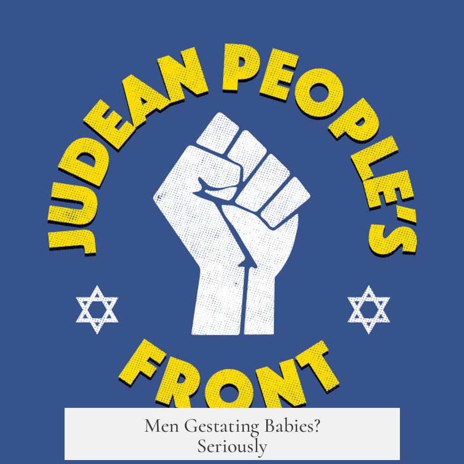Men Gestating Babies? Seriously?