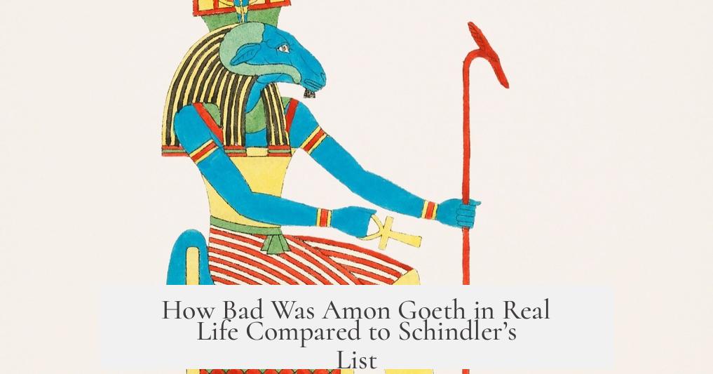 How Bad Was Amon Goeth in Real Life Compared to Schindler’s List?