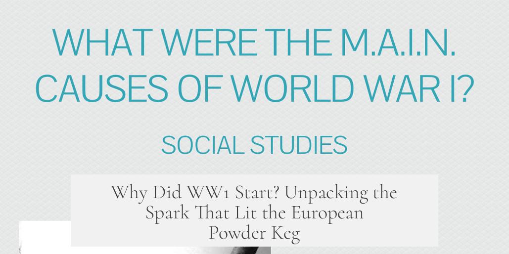 Why Did WW1 Start? Unpacking the Spark That Lit the European Powder Keg
