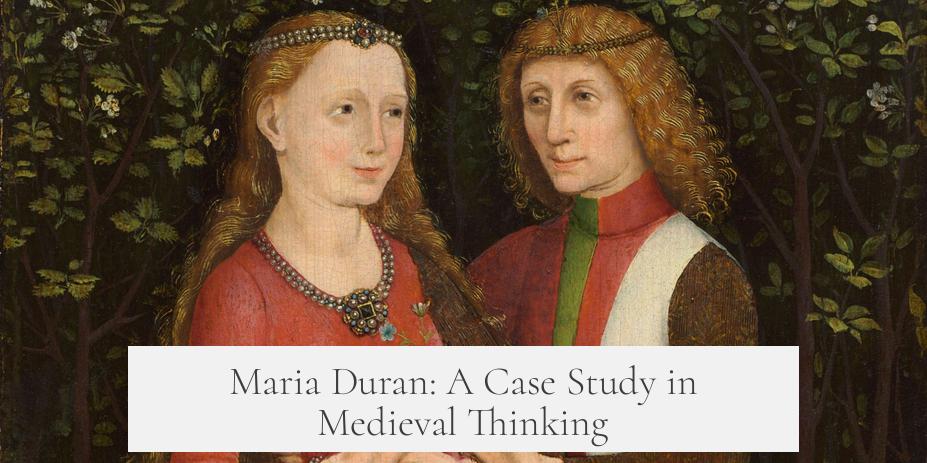 Maria Duran: A Case Study in Medieval Thinking