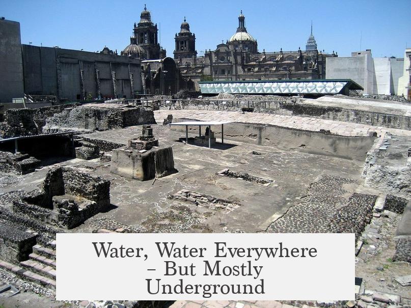 Water, Water Everywhere – But Mostly Underground